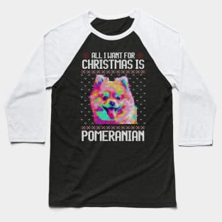 All I Want for Christmas is Pomeranian - Christmas Gift for Dog Lover Baseball T-Shirt